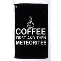 Coffee First And Then Meteorites Golf Towel