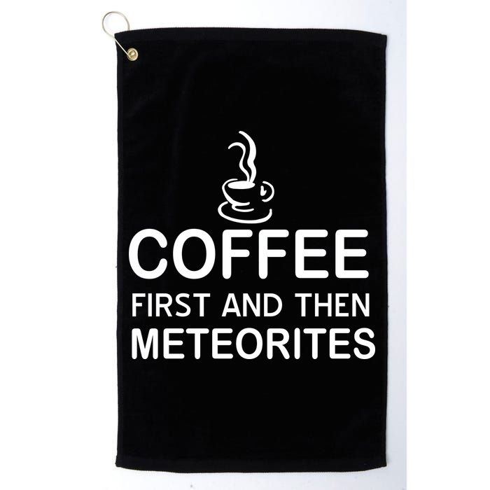 Coffee First And Then Meteorites Golf Towel