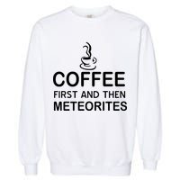 Coffee First And Then Meteorites Garment-Dyed Sweatshirt