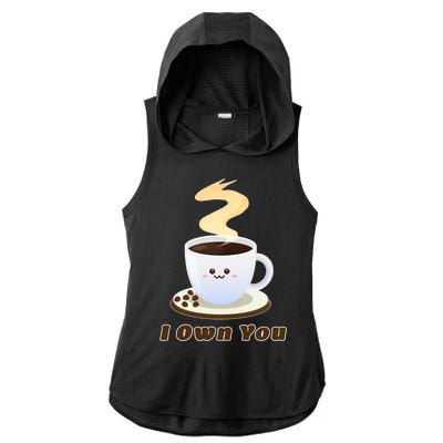 Coffee I Own You Ladies PosiCharge Tri-Blend Wicking Draft Hoodie Tank