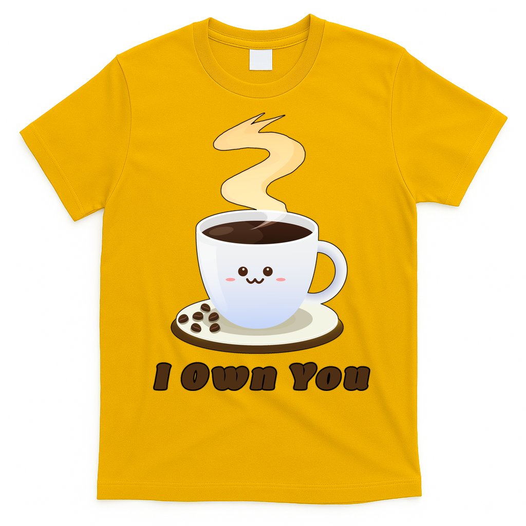 Coffee I Own You T-Shirt