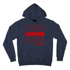 Coffee Makes My Day Thank You Bag Parody Tall Hoodie