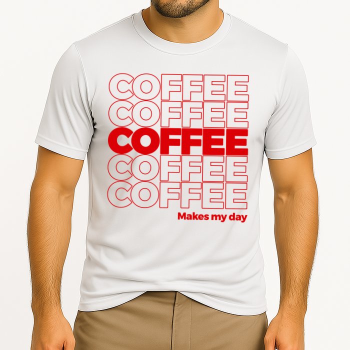 Coffee Makes My Day Thank You Bag Parody Cooling Performance Crew T-Shirt