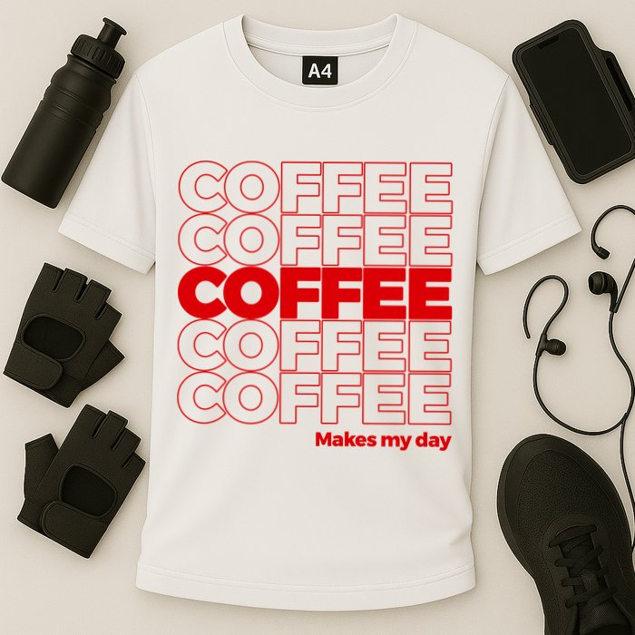 Coffee Makes My Day Thank You Bag Parody Cooling Performance Crew T-Shirt