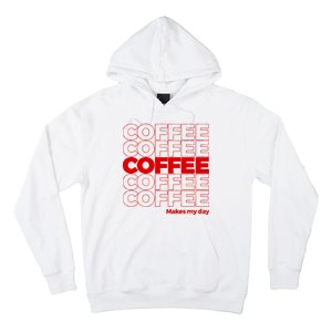 Coffee Makes My Day Thank You Bag Parody Hoodie