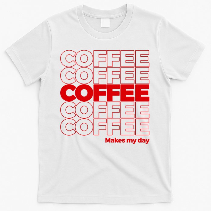 Coffee Makes My Day Thank You Bag Parody T-Shirt
