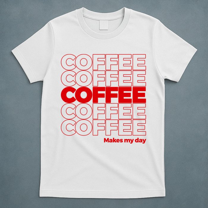 Coffee Makes My Day Thank You Bag Parody T-Shirt