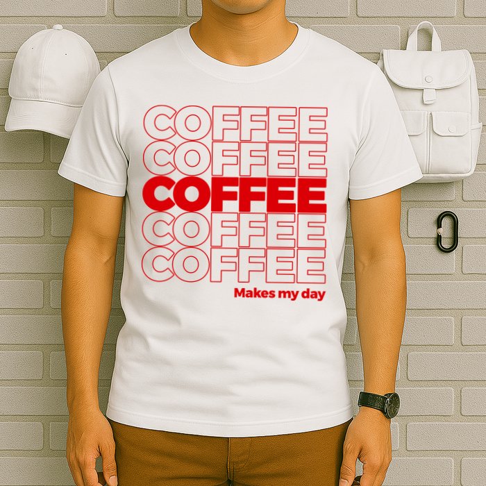 Coffee Makes My Day Thank You Bag Parody T-Shirt