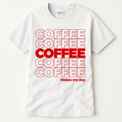 Coffee Makes My Day Thank You Bag Parody Tall T-Shirt