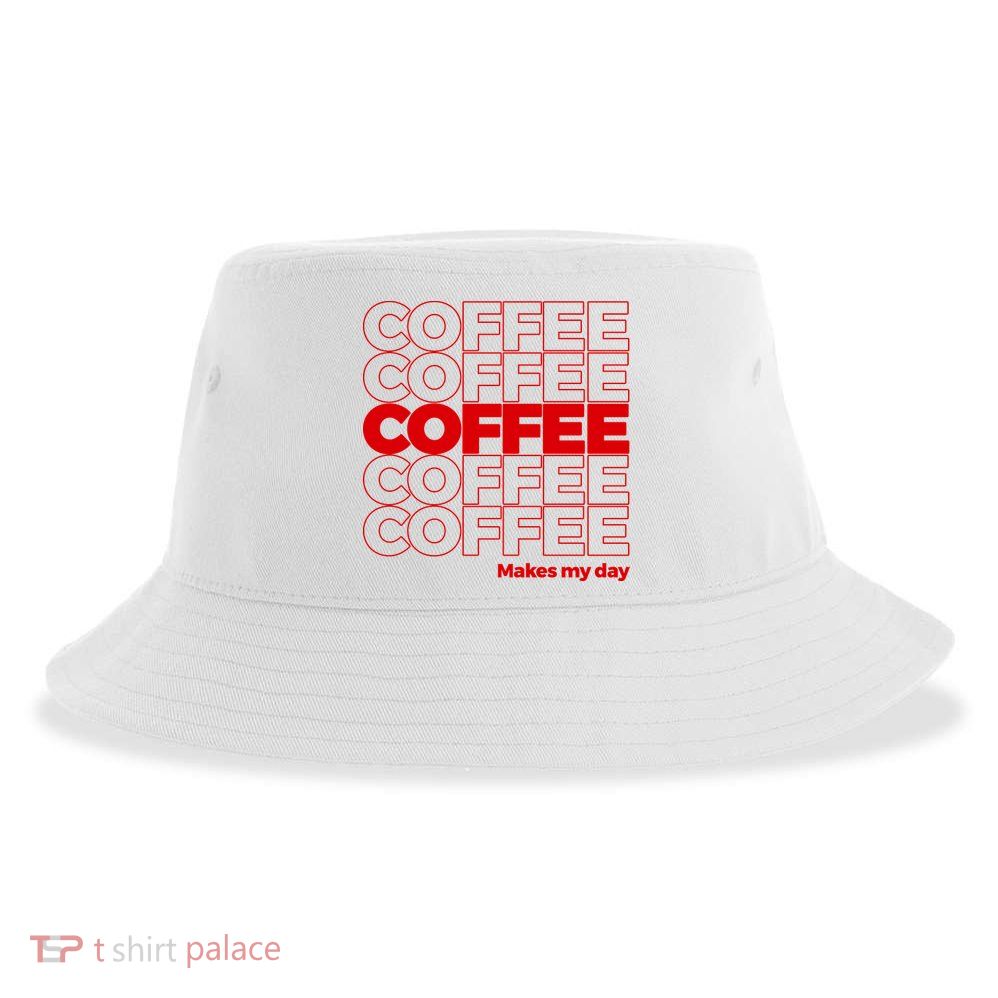 Coffee Makes My Day Thank You Bag Parody Sustainable Bucket Hat