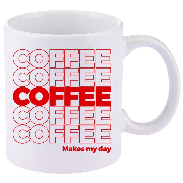 Coffee Makes My Day Thank You Bag Parody 11oz C Handle Ceramic Mug