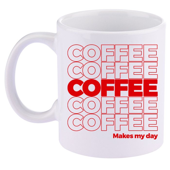 Coffee Makes My Day Thank You Bag Parody 11oz C Handle Ceramic Mug