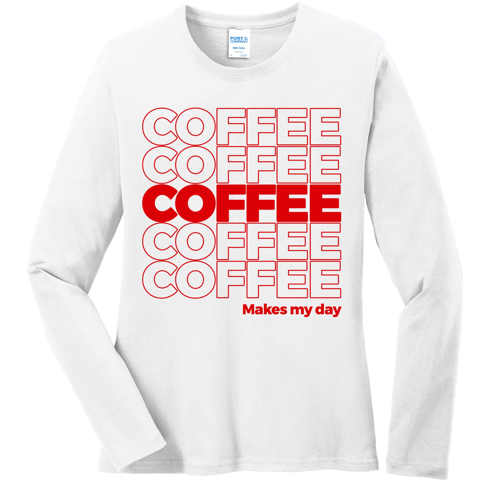 Coffee Makes My Day Thank You Bag Parody Ladies Long Sleeve Shirt