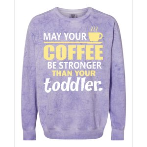 Coffee Mom - May Your Coffee Be Stronger Than Your Toddler Colorblast Crewneck Sweatshirt