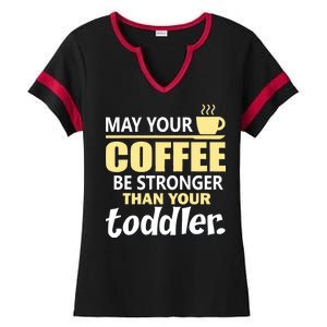 Coffee Mom - May Your Coffee Be Stronger Than Your Toddler Ladies Halftime Notch Neck Tee