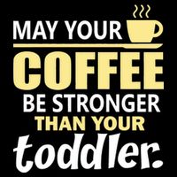 Coffee Mom - May Your Coffee Be Stronger Than Your Toddler Backpack