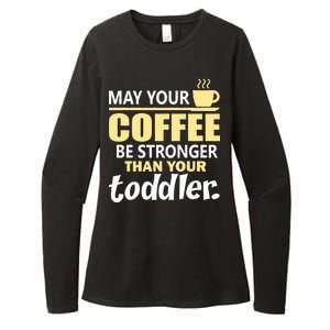 Coffee Mom - May Your Coffee Be Stronger Than Your Toddler Womens CVC Long Sleeve Shirt