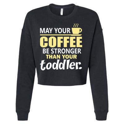 Coffee Mom - May Your Coffee Be Stronger Than Your Toddler Cropped Pullover Crew