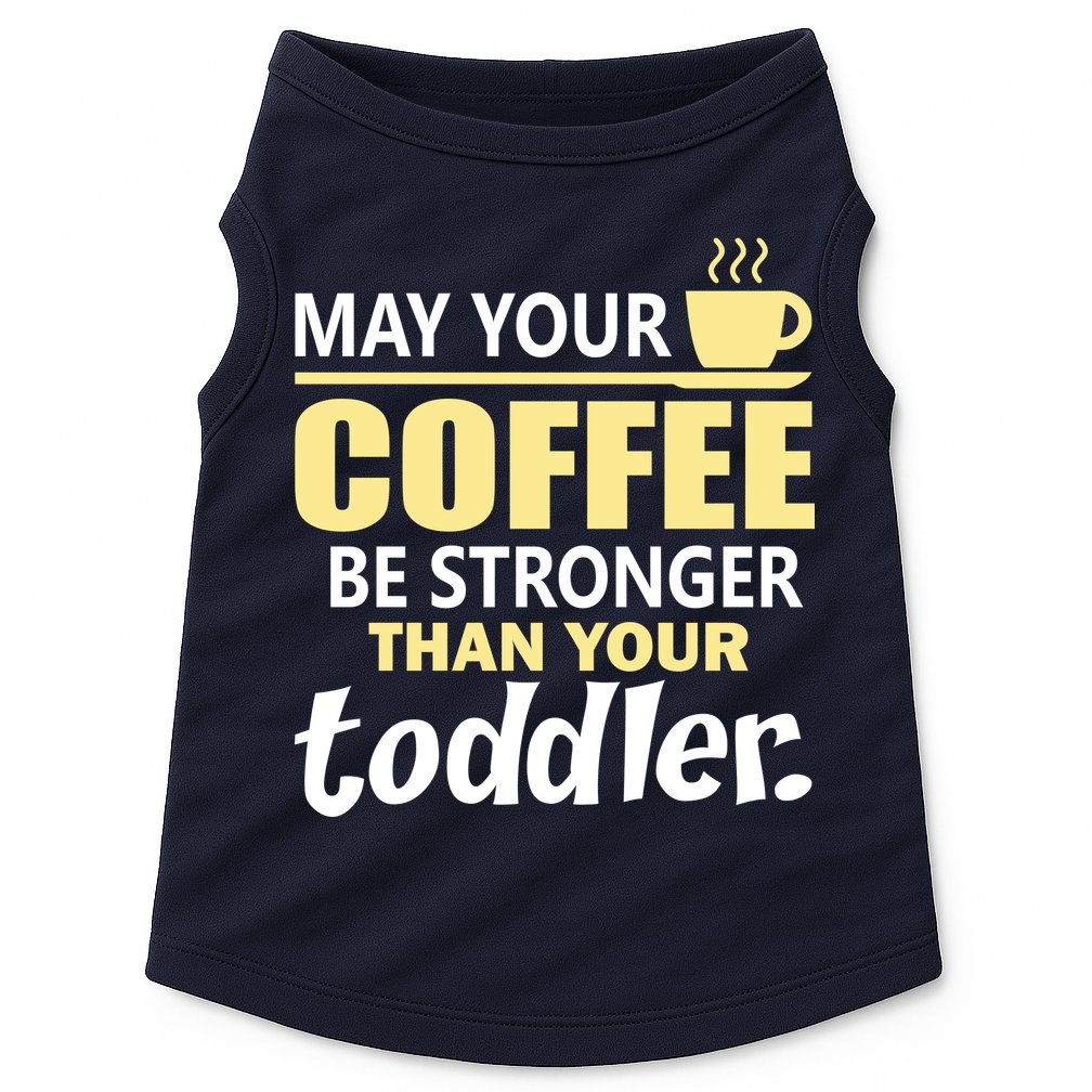 Coffee Mom - May Your Coffee Be Stronger Than Your Toddler Doggie Tank