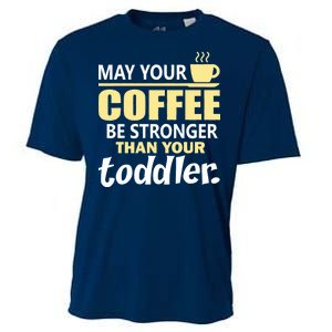 Coffee Mom - May Your Coffee Be Stronger Than Your Toddler Cooling Performance Crew T-Shirt