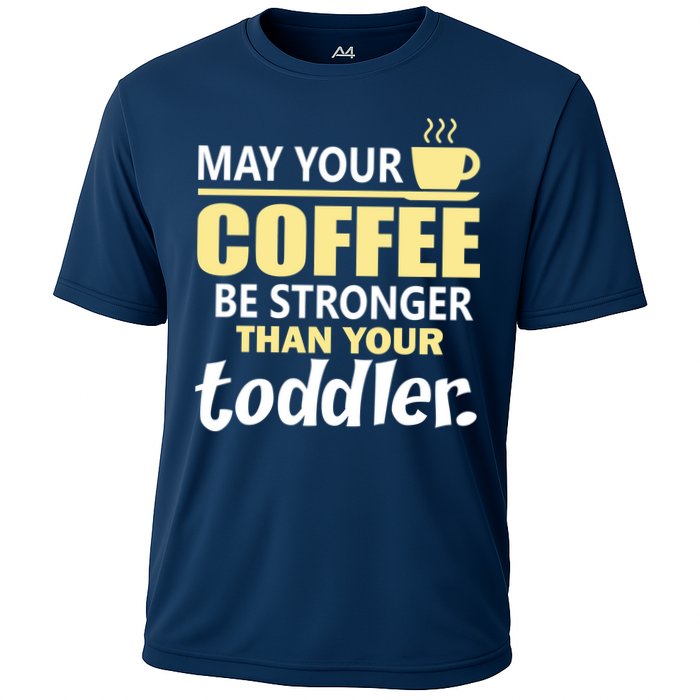 Coffee Mom - May Your Coffee Be Stronger Than Your Toddler Cooling Performance Crew T-Shirt