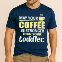 Coffee Mom - May Your Coffee Be Stronger Than Your Toddler Cooling Performance Crew T-Shirt