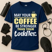 Coffee Mom - May Your Coffee Be Stronger Than Your Toddler Cooling Performance Crew T-Shirt