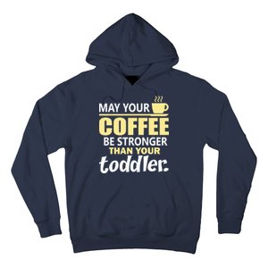 Coffee Mom - May Your Coffee Be Stronger Than Your Toddler Hoodie