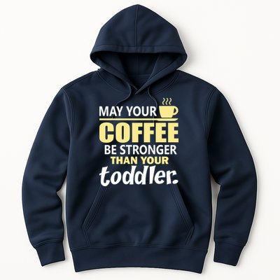 Coffee Mom - May Your Coffee Be Stronger Than Your Toddler Hoodie