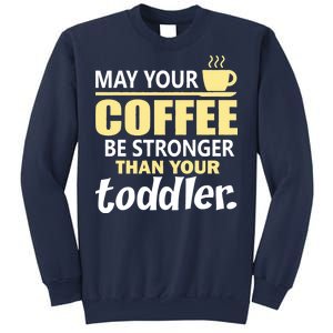 Coffee Mom - May Your Coffee Be Stronger Than Your Toddler Sweatshirt