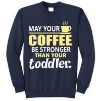 Coffee Mom - May Your Coffee Be Stronger Than Your Toddler Sweatshirt