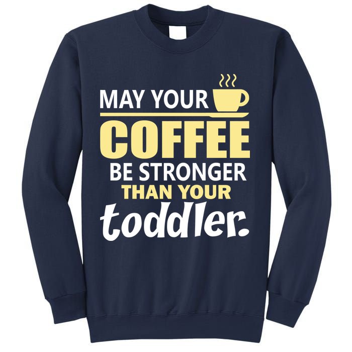 Coffee Mom - May Your Coffee Be Stronger Than Your Toddler Sweatshirt