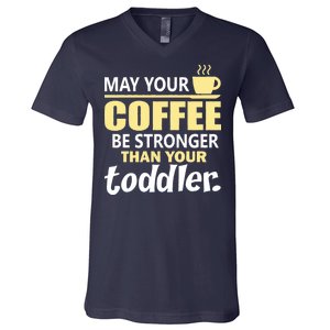 Coffee Mom - May Your Coffee Be Stronger Than Your Toddler V-Neck T-Shirt