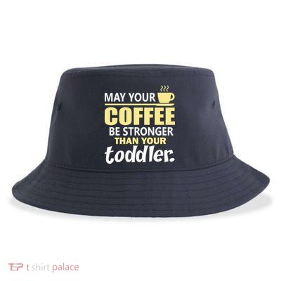 Coffee Mom - May Your Coffee Be Stronger Than Your Toddler Sustainable Bucket Hat