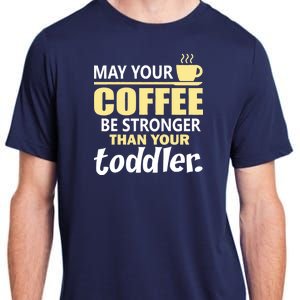 Coffee Mom - May Your Coffee Be Stronger Than Your Toddler Adult ChromaSoft Performance T-Shirt