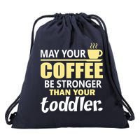 Coffee Mom - May Your Coffee Be Stronger Than Your Toddler Drawstring Bag