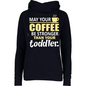 Coffee Mom - May Your Coffee Be Stronger Than Your Toddler Womens Funnel Neck Pullover Hood