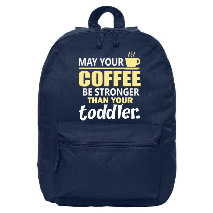 Coffee Mom - May Your Coffee Be Stronger Than Your Toddler 16 in Basic Backpack