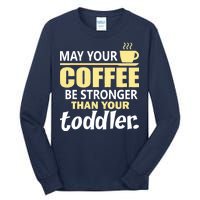 Coffee Mom - May Your Coffee Be Stronger Than Your Toddler Tall Long Sleeve T-Shirt