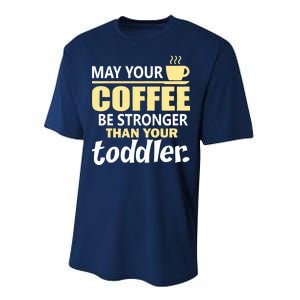 Coffee Mom - May Your Coffee Be Stronger Than Your Toddler Performance Sprint T-Shirt