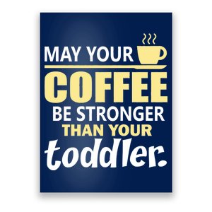 Coffee Mom - May Your Coffee Be Stronger Than Your Toddler Poster