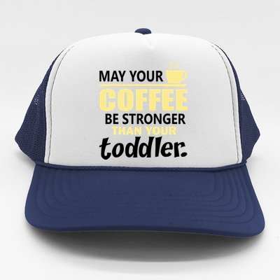 Coffee Mom - May Your Coffee Be Stronger Than Your Toddler Trucker Hat