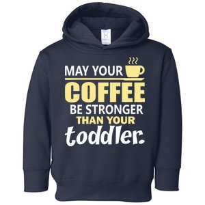 Coffee Mom - May Your Coffee Be Stronger Than Your Toddler Toddler Hoodie