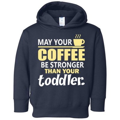 Coffee Mom - May Your Coffee Be Stronger Than Your Toddler Toddler Hoodie