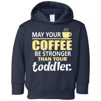 Coffee Mom - May Your Coffee Be Stronger Than Your Toddler Toddler Hoodie