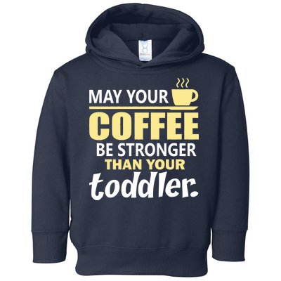 Coffee Mom - May Your Coffee Be Stronger Than Your Toddler Toddler Hoodie