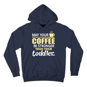 Coffee Mom - May Your Coffee Be Stronger Than Your Toddler Tall Hoodie