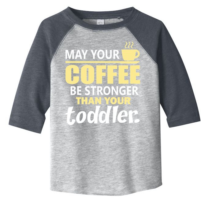 Coffee Mom - May Your Coffee Be Stronger Than Your Toddler Toddler Fine Jersey T-Shirt