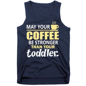 Coffee Mom - May Your Coffee Be Stronger Than Your Toddler Tank Top