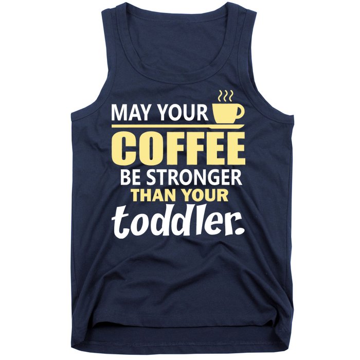 Coffee Mom - May Your Coffee Be Stronger Than Your Toddler Tank Top